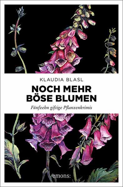 Noch mehr böse Blumen Fünfzehn giftige Pflanzenkrimis | Klaudia Blasl