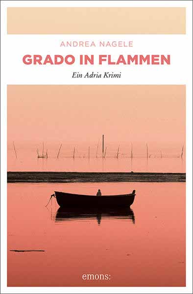 Grado in Flammen Ein Adria Krimi | Andrea Nagele