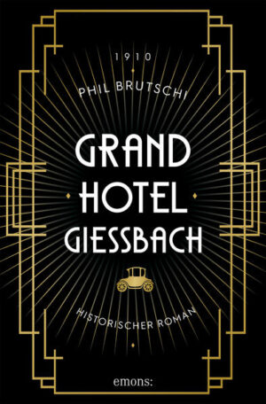 Grandhotel Giessbach Historischer Roman | Phil Brutschi