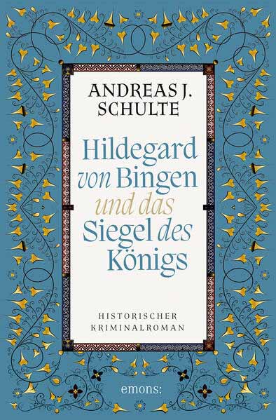 Hildegard von Bingen und das Siegel des Königs | Andreas J. Schulte