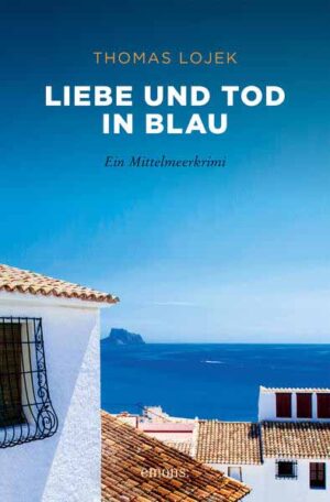 Liebe und Tod in Blau Ein Mittelmeerkrimi | Thomas Lojek