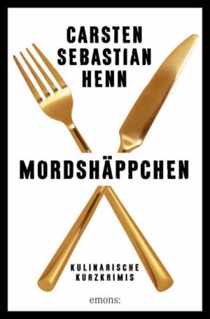 Mordshäppchen Kulinarische Kurzkrimis | Carsten Sebastian Henn