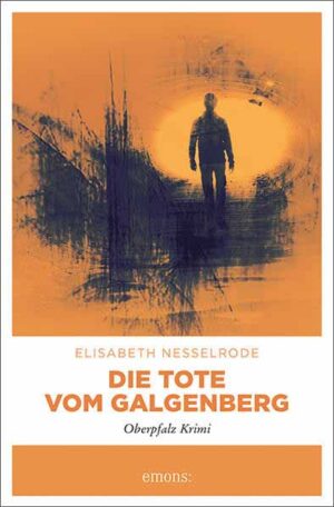Die Tote vom Galgenberg Oberpfalz Krimi | Elisabeth Nesselrode