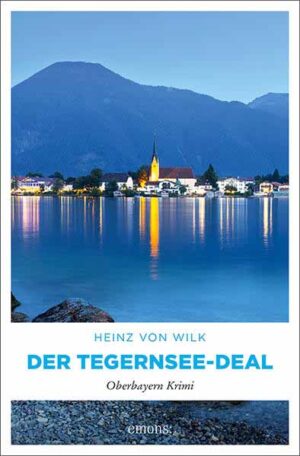 Der Tegernsee-Deal Oberbayern Krimi | Heinz von Wilk