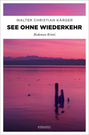 See ohne Wiederkehr Bodensee Krimi | Walter Christian Kärger