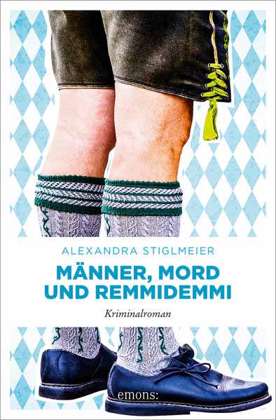 Männer, Mord und Remmidemmi | Alexandra Stiglmeier