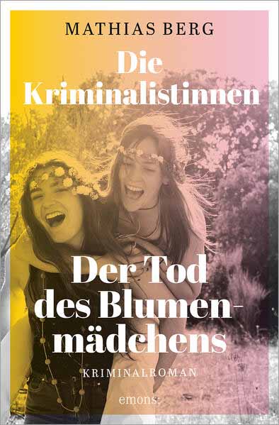 Die Kriminalistinnen. Der Tod des Blumenmädchens | Mathias Berg