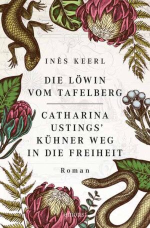 Die Löwin vom Tafelberg. Catharina Ustings' kühner Weg in die Freiheit | Inès Keerl