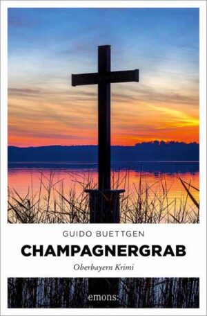 Champagnergrab Oberbayern Krimi | Guido Buettgen