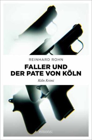 Faller und der Pate von Köln Köln Krimi | Reinhard Rohn