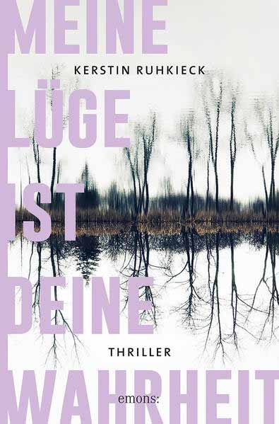 Meine Lüge ist deine Wahrheit | Kerstin Ruhkieck