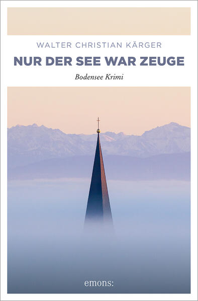 Nur der See war Zeuge Bodensee Krimi | Walter Christian Kärger