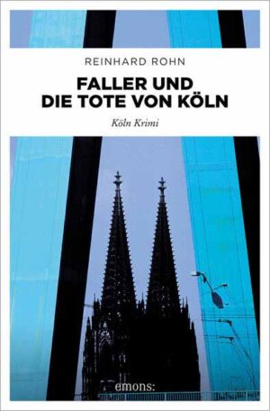 Faller und die Tote von Köln Köln Krimi | Reinhard Rohn