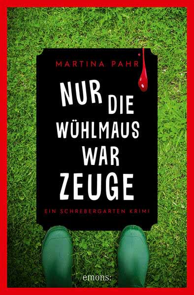 Nur die Wühlmaus war Zeuge Ein Schrebergarten Krimi | Martina Pahr