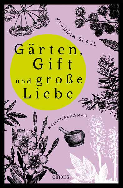 Gärten, Gift und große Liebe | Klaudia Blasl