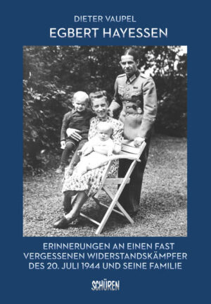 Egbert Hayessen: Erinnerungen an einen fast vergessenen Widerstandskämpfer des 20. Juli 1944 und seine Familie | Bundesamt für magische Wesen