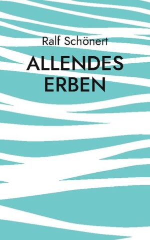 Allendes Erben | Ralf Schönert