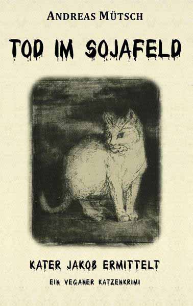 Tod im Sojafeld Ein veganer Katzenkrimi | Andreas Mütsch