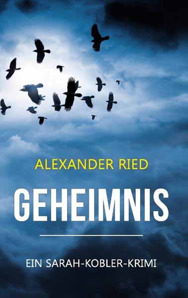 Geheimnis Ein Sarah-Kobler-Krimi | Alexander Ried