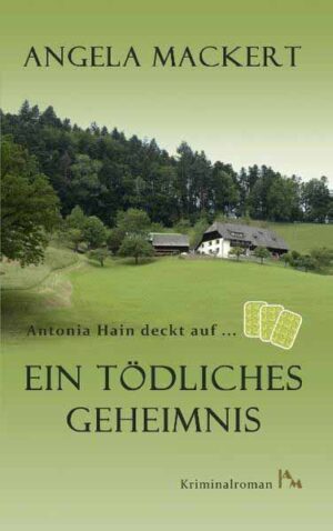 Antonia Hain deckt auf: Ein tödliches Geheimnis | Angela Mackert