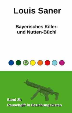 Bayerisches Killer- und Nutten-Büchl Rauschgift in Beziehungskisten | Louis Saner