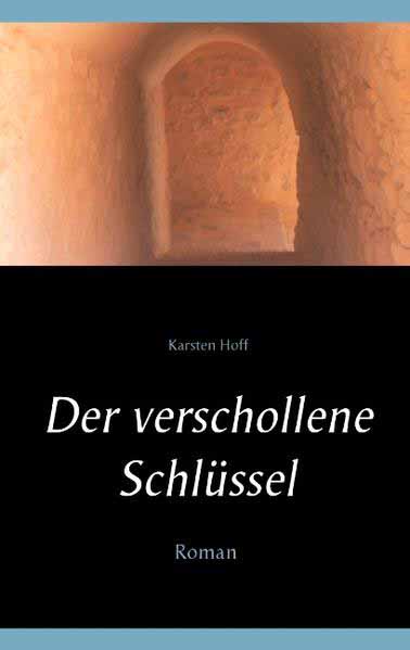 Der verschollene Schlüssel Eine Reise ohne Rückkehr | Karsten Hoff