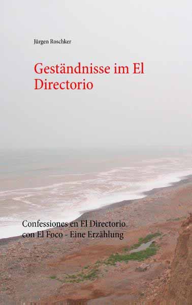 Geständnisse im El Directorio Confessiones en El Directorio con El Foco - Eine Erzählung | Jürgen Roschker