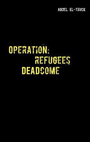 Operation: Refugees DEADcome Ein Flüchtlingskrisenthriller | Abdel El-Truck