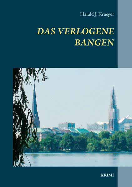 Das verlogene Bangen | Harald J. Krueger