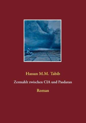 Zermahlt zwischen CIA und Pasdaran | Hassan M.M. Tabib