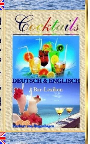 Über 300 MIX Rezepte COCKTAILS - DEUTSCH & ENGLISCH & Bar-Lexikon Alkoholfreie Cocktails Champagner- & Sekt-Cocktails Zutaten, Zubereitung, garnieren