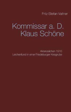 Kommissar a. D. Klaus Schöne Aktenzeichen 1510 Leichenfund in einer Friedeburger Kiesgrube | Fritz-Stefan Valtner