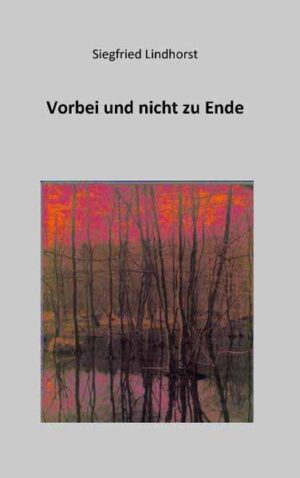 Vorbei und nicht zu Ende | Siegfried Lindhorst