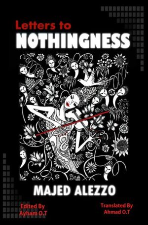 "Letter to Nothingness" is a novel in both Arabic and English, and it will soon be in Deutsch as well. It is also written as a Screenplay. The novel consists of 13 chapters