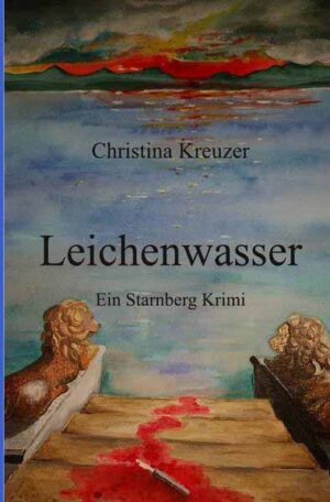 Starnberg Krimi / Leichenwasser Ein Starnberg Krimi | Christina Kreuzer