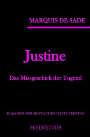 Justine oder vom Missgeschick der Tugend (franz. Originaltitel: Justine ou les Malheurs de la vertu) ist ein Roman des Schriftstellers Marquis de Sade, den er 1787 während seiner Inhaftierung in der Bastille verfasste. De Sade fertigte seinen Roman in drei Fassungen (1. Fassung 1787, 2. Fassung 1791 und 3. Fassung 1797). Bei diesem Buch handelt es sich um die dritte und ausführlichste Fassung des Werks. Die Urfassung wurde von de Sade innerhalb von zwei Wochen erstellt und erst 1909 von Guillaume Apollinaire wiederentdeckt. Die späteren Varianten enthalten neue Episoden und Erweiterungen der alten Episoden. Besonders in der dritten Fassung wurden zahlreiche ins Detail gehende sadomasochistische Obszönitäten hinzugefügt. Zusätzlich wurden eine Reihe von philosophischen Betrachtungen in die Handlung eingeflochten. Justine und Juliette sind die Töchter eines bankrotten Kaufmanns. Nach dem Tod der nahezu mittellosen Mutter beschließt Juliette, als Prostituierte ins Bordell zu gehen, verübt eine Reihe von Verbrechen, erwirbt Reichtum und wird glücklich. Justine hingegen wählt den Weg der Tugend, erlebt hierbei eine Reihe von Abenteuern und Missgeschicken und wird fortwährend Verfolgungen und Erniedrigungen ausgesetzt, bis sie - wegen Mordes und Brandstiftung unter Anklage stehend - wieder ihre Schwester trifft, der sie ihr Lebensschicksal erzählt, bevor sie in einem Gewitter vom Blitz erschlagen wird.