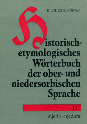 Historisch-etymologisches Wörterbuch der ober- und niedersorbischen Sprache | Heinz Schuster-Sewc