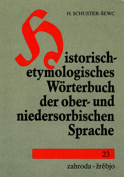 Historisch-etymologisches Wörterbuch der ober- und niedersorbischen Sprache | Heinz Schuster-Sewc