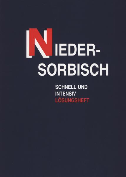 Niedersorbisch schnell und intensiv. Lehrbuch für Fortgeschrittene... / Niedersorbisch schnell und intensiv. Lehrbuch für Fortgeschrittene...: Lösungsheft | Manfred Starosta