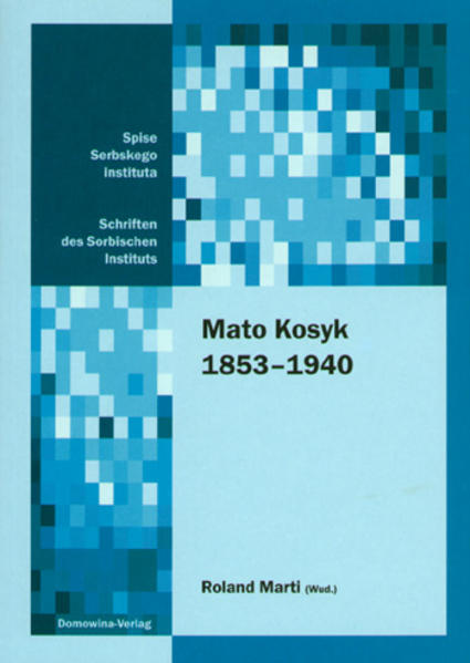 Mato Kosyk 1853-1940: Materialije prědneje Kosykoweje konference/Materialien der ersten Kosyk-Konferenz/Proceedings of the First Kosyk Conference Wjerbno/Werben 15.-18.6.2003 | Roland Marti