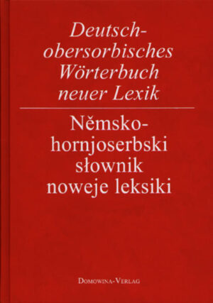 Deutsch-obersorbisches Wörterbuch neuer Lexik | Helmut Jentsch, Anja Pohontsch, Jana Schulz