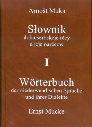 Wörterbuch der niederwendischen Sprache und ihrer Dialekte /Słownik dolnoserbskeje rěcy a jeje narěcow: Band 1 | Ennst Mucke