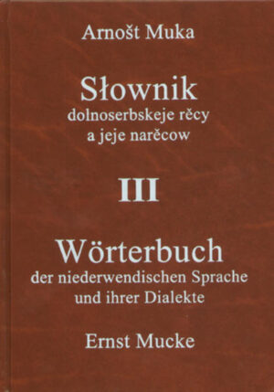 Wörterbuch der niederwendischen Sprache und ihrer Dialekte /Slownik dolnoserbskeje rěcy a jeje narěcow III Namen, Nachträge | Ernst Mucke