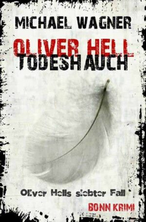 Oliver Hell / Oliver Hell - Todeshauch Bonn - Krimi: Oliver Hells siebter Fall | Michael Wagner