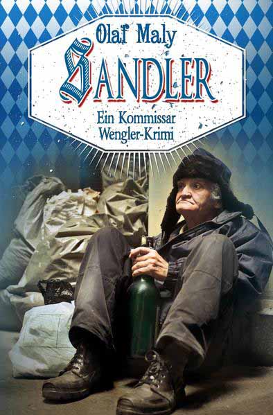 Kommissar Wengler Geschichten / Sandler Eine Kommissar Wengler Geschichte | Olaf Maly