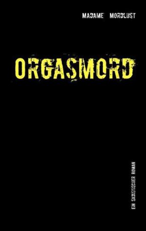 Orgasmord Ein sadistischer Roman | Madame Mordlust
