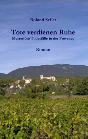 Tote verdienen Ruhe Mysteriöse Todesfälle in der Provence | Roland Seiler