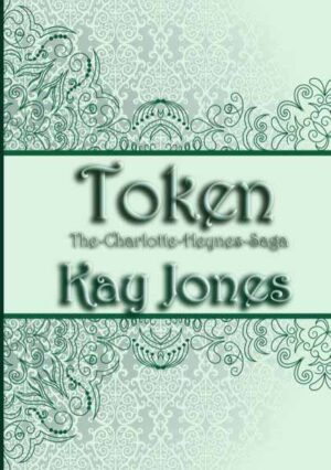 Token The Charlotte Heynes Saga | Kay Jones
