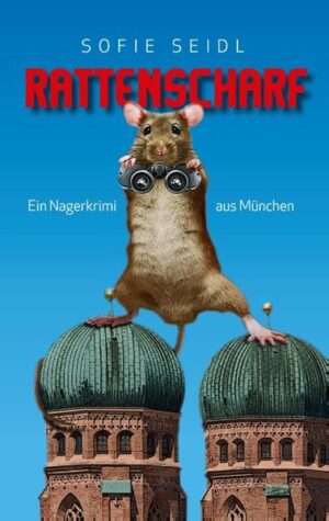 Rattenscharf Ein Nagerkrimi aus München | Sofie Seidl