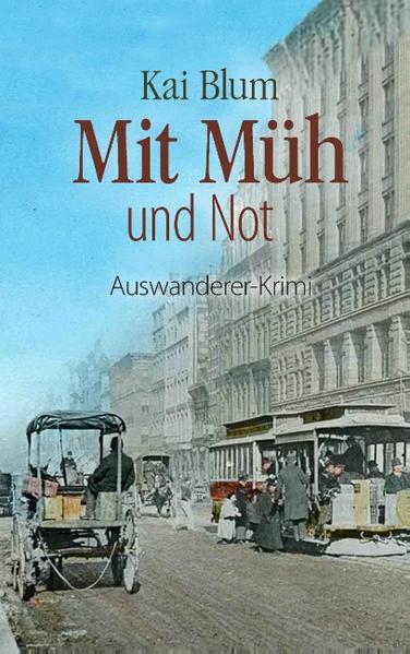 Mit Müh und Not Dritter Teil des Auswanderer-Krimis | Kai Blum